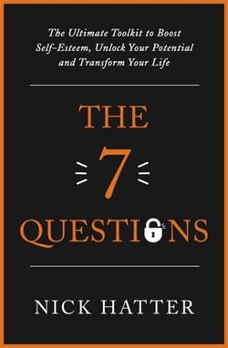 The 7 Questions - The Ultimate Toolkit to Boost Self-Esteem, Unlock Your Potential and Transform Your Life