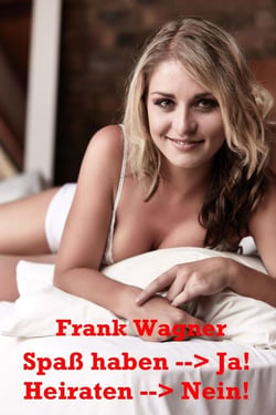 Spaß haben --> Ja Heiraten --> Nein - Ein Buch nur für Männer :-)