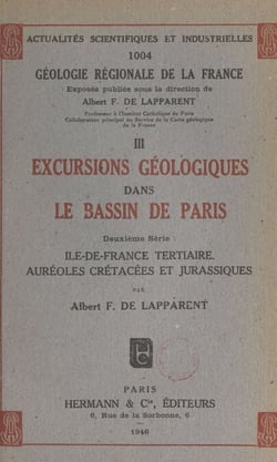 Géologie régionale de la France (3). Excursions géologiques dans le bassin de Paris - Deuxième série : Île-de-France tertiaire, auréoles crétacées et jurassiques