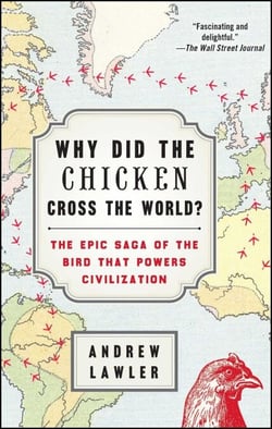 Why Did the Chicken Cross the World? - The Epic Saga of the Bird that Powers Civilization