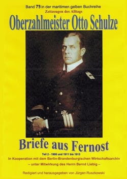 Oberzahlmeister Otto Schulze – Briefe aus Fernost – Teil 2 - 1908 und 1911 – 1913 – Band 79 in der maritimen gelben Buchreihe bei Jürgen Ruszkowski
