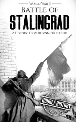 Battle of Stalingrad: A History from Beginning to End - World War 2 Battles, #1