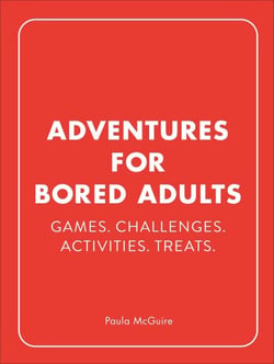 Adventures for Bored Adults - Games. Challenges. Activities. Treats.