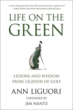 Life on the Green - Lessons and Wisdom from Legends of Golf