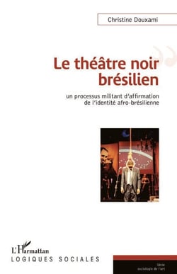 Le théâtre noir brésilien - Un processus militant d'affirmation de l'identité afro-brésilienne