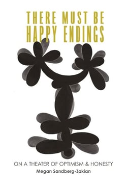There Must Be Happy Endings: On A Theater of Optimism &amp; Honesty
