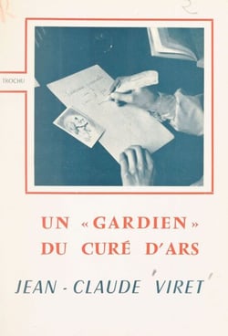 Un "gardien" du curé d'Ars : Jean-Claude Viret - Souvenirs personnels et "relèves de catéchismes"