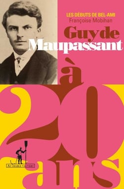 Maupassant a? 20 ans - Les débuts de Bel-Ami