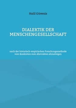 Dialektik der Menschengesellschaft - nach der historisch-empirischen Forschungsmethode vom Konkreten zum Abstrakten abzusteigen