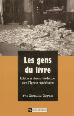 Les gens du livre - Édition et champ intellectuel dans l’Égypte républicaine