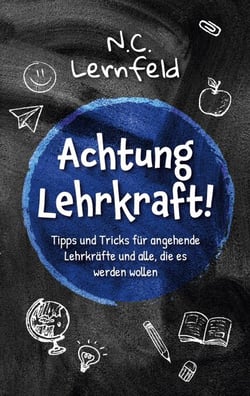 Achtung Lehrkraft! - Tipps &amp; Tricks für angehende Lehrkräfte und alle, die es werden wollen