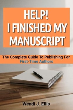 Help! I Finished My Manuscript: The Complete Guide To Publishing For First-Time Authors