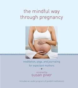 The Mindful Way through Pregnancy - Meditation, Yoga, and Journaling for Expectant Mothers