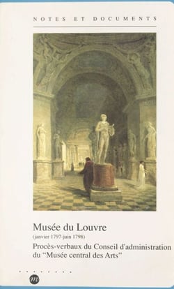 Musée du Louvre : janvier 1797-juin 1798 - Procès-verbaux du Conseil d'administration du Musée central des arts