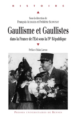 Gaullisme et gaullistes - dans la France de l'Est sous la IVe République