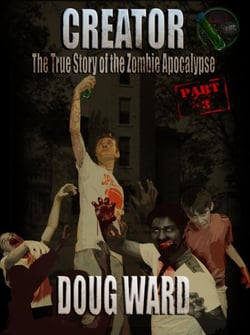 Creator; The True Story of the Zombie Apocalypse Part 3 - The True Story of the Zombie Apocalypse, #3