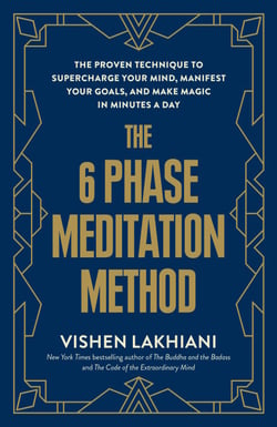 The 6 Phase Meditation Method - The Proven Technique to Supercharge Your Mind, Manifest Your Goals, and Make Magic in Minutes a Day