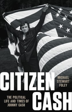 Citizen Cash - The Political Life and Times of Johnny Cash