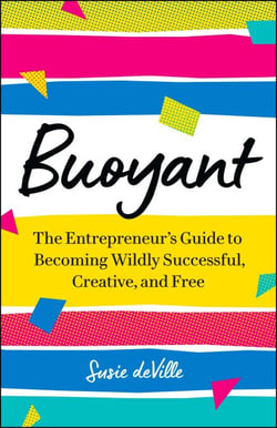 Buoyant: The Entrepreneur’s Guide to Becoming Wildly Successful, Creative, and Free