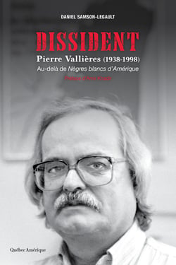 Dissident - Pierre Vallières (1938-1998) - Au-delà de Nègres blancs d'Amérique