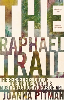 The Raphael Trail - The Secret History of One of the World's Most Precious Works of Art