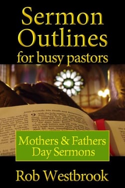 Sermon Outlines for Busy Pastors: Mothers &amp; Fathers Day Sermons - Sermon Outlines for Busy Pastors, #15