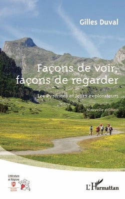 Façons de voir, façons de regarder - Les Pyrénées et leurs explorateurs Nouvelle édition - Nouvelle édition