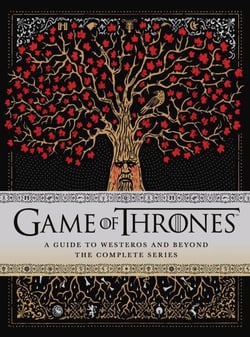 Game of Thrones: A Guide to Westeros and Beyond - The Only Official Guide to the Complete HBO TV Series