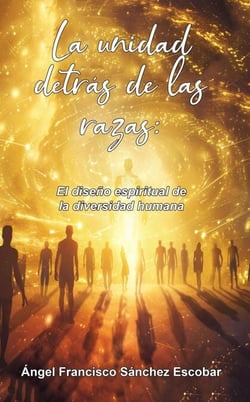 La unidad detrás de las razas: El diseño espiritual de la diversidad humana - La inteligencia silenciosa del Todo, #8