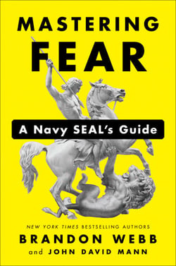 Mastering Fear - A Navy SEAL's Guide