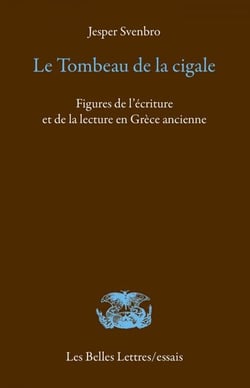 Le Tombeau de la cigale - Figures de l’écriture et de la lecture en Grèce ancienne