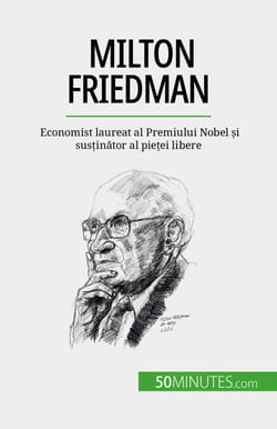Milton Friedman - Economist laureat al Premiului Nobel și susținător al pieței libere