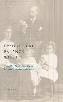 Evangelical Balance Sheet - Character, Family, and Business in Mid-Victorian Nova Scotia