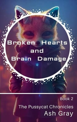 Broken Hearts and Brain Damage - The Pussycat Chronicles, #2