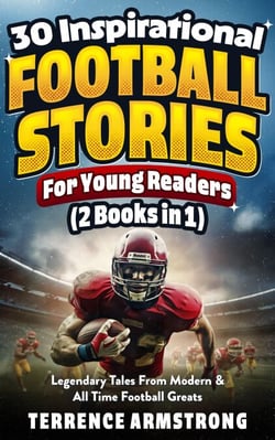 30 Inspirational Football Stories For Young Readers (2 Books In 1): Legendary Tales From Modern &amp; All time Football Greats