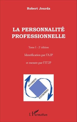 La personnalité professionnelle (Tome 1) - Identification par l'A2P et mesure par l'IT2P (2e édition) - (2e édition)