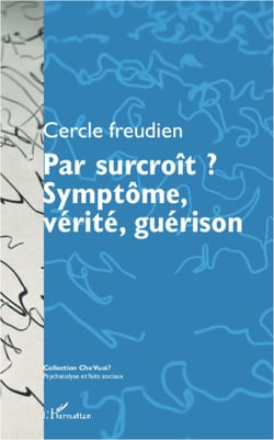 Par surcroît ? Symptôme, vérité, guérison