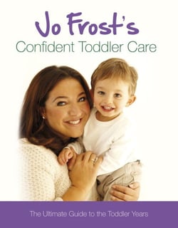 Jo Frost's Confident Toddler Care - The Ultimate Guide to The Toddler Years