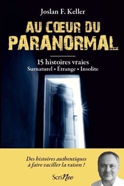 Au coeur du paranormal - 15 histoires vraies : surnaturel, étrange, insolite