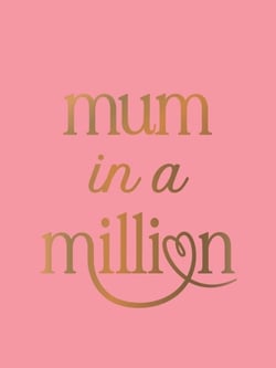 Mum in a Million - The Perfect Gift to Give to Your Mum