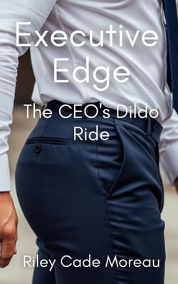 Executive Edge: The CEO’s Dildo Ride - Executive Loads, #5
