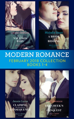 Modern Romance Collection: February 2018 Books 1 – 4 - The Secret Valtinos Baby (Vows for Billionaires) / A Bride at His Bidding / The Greek's Ultimate Conquest / Claiming His Nine-Month Consequence (One Night With Consequences)