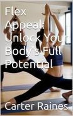 Flex Appeal: Unlock Your Body's Full Potential