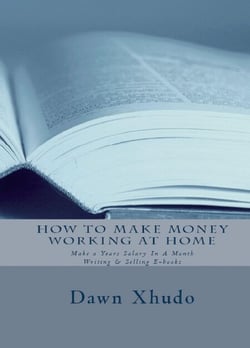 How To Make Money Working At Home: Make a Years Salary In A Month Writing &amp; Selling Ebooks