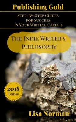 The Indie Writer's Philosophy - Publishing Gold: Step-by-Step Guides  for Success  In Your Writing Career, #1