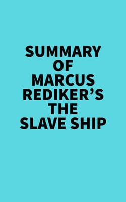 Summary of Marcus Rediker's The Slave Ship -  