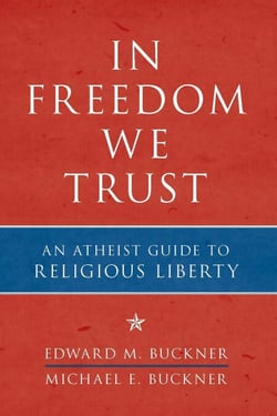 In Freedom We Trust - An Atheist Guide to Religious Liberty