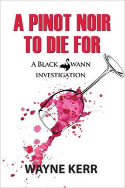 A Pinot Noir to Die For - Black Swann Investigations, #2