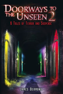 Doorways to the Unseen 2: 6 Tales of Terror and Suspense - Doorways to the Unseen: 6 Tales of Terror and Suspense, #1
