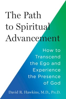 The Path to Spiritual Advancement - How to Transcend the Ego and Experience the Presence of God